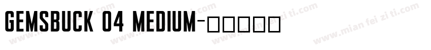 Gemsbuck 04 Medium字体转换